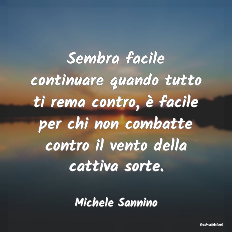 frasi di  Michele Sannino
