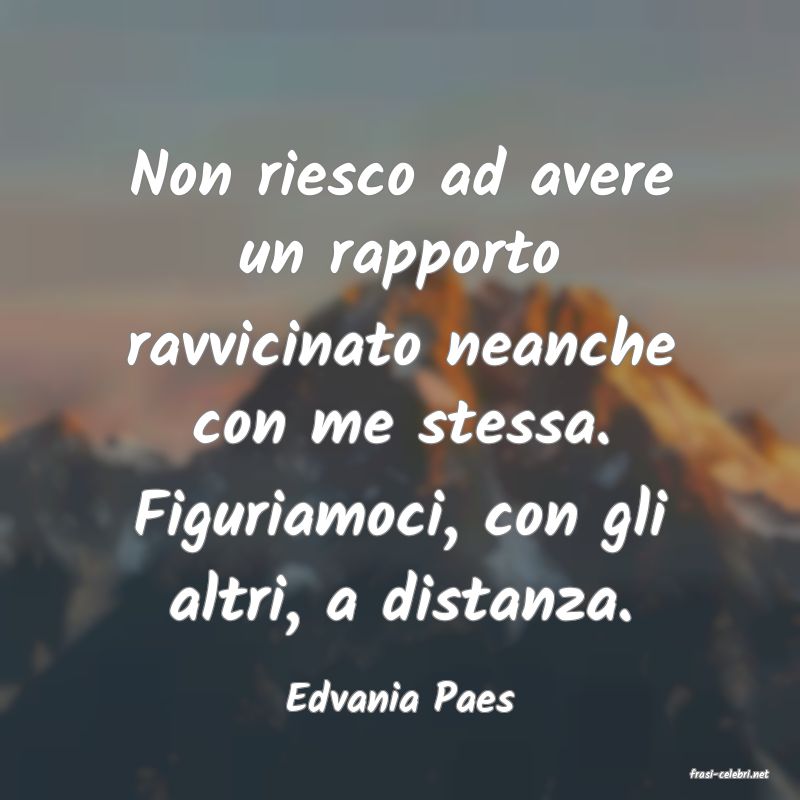 frasi di  Edvania Paes
