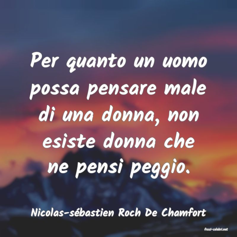 frasi di Nicolas-s�bastien Roch De Chamfort