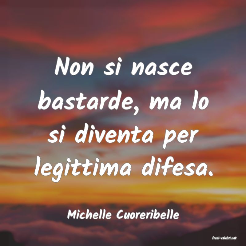 frasi di  Michelle Cuoreribelle

