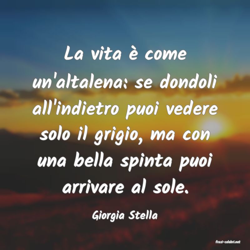 frasi di  Giorgia Stella
