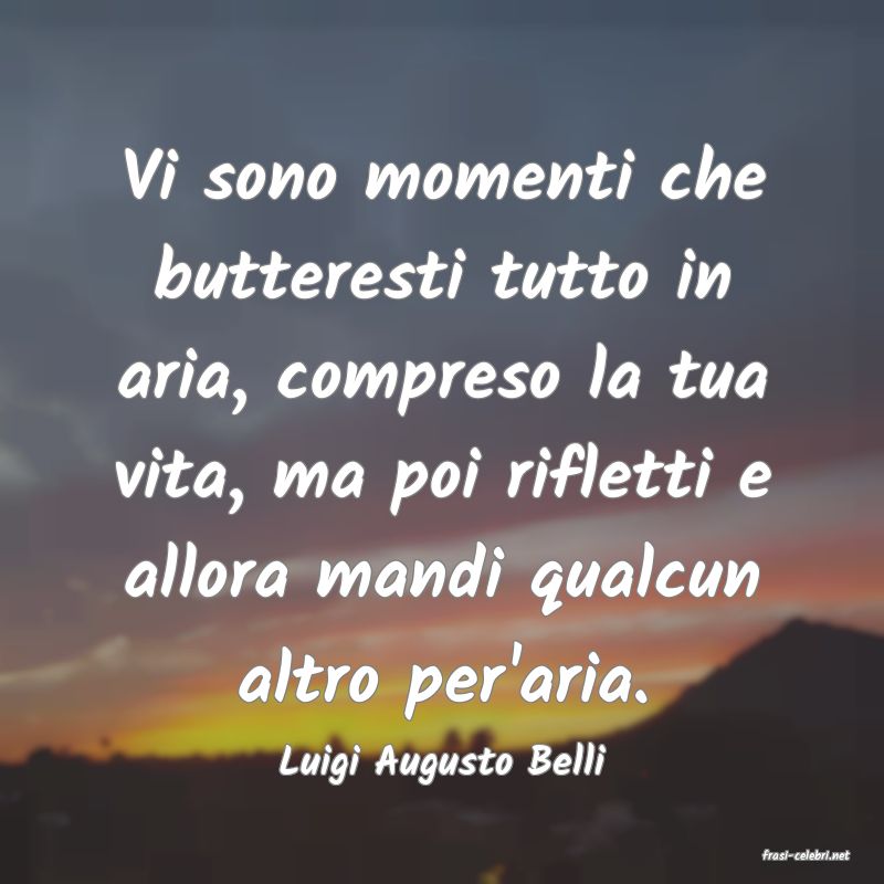 frasi di  Luigi Augusto Belli
