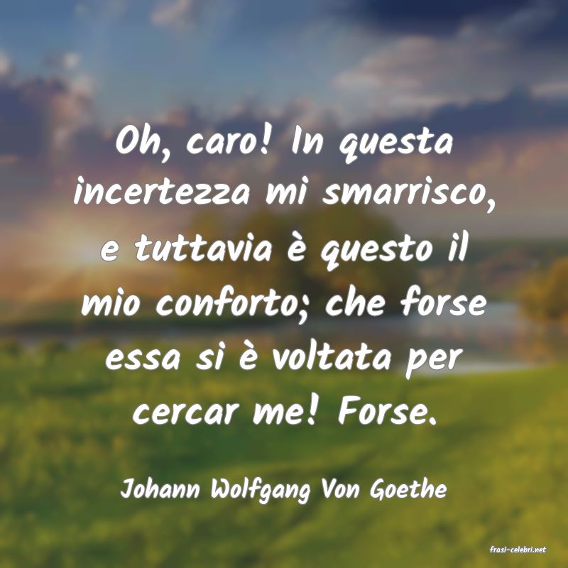 frasi di  Johann Wolfgang Von Goethe
