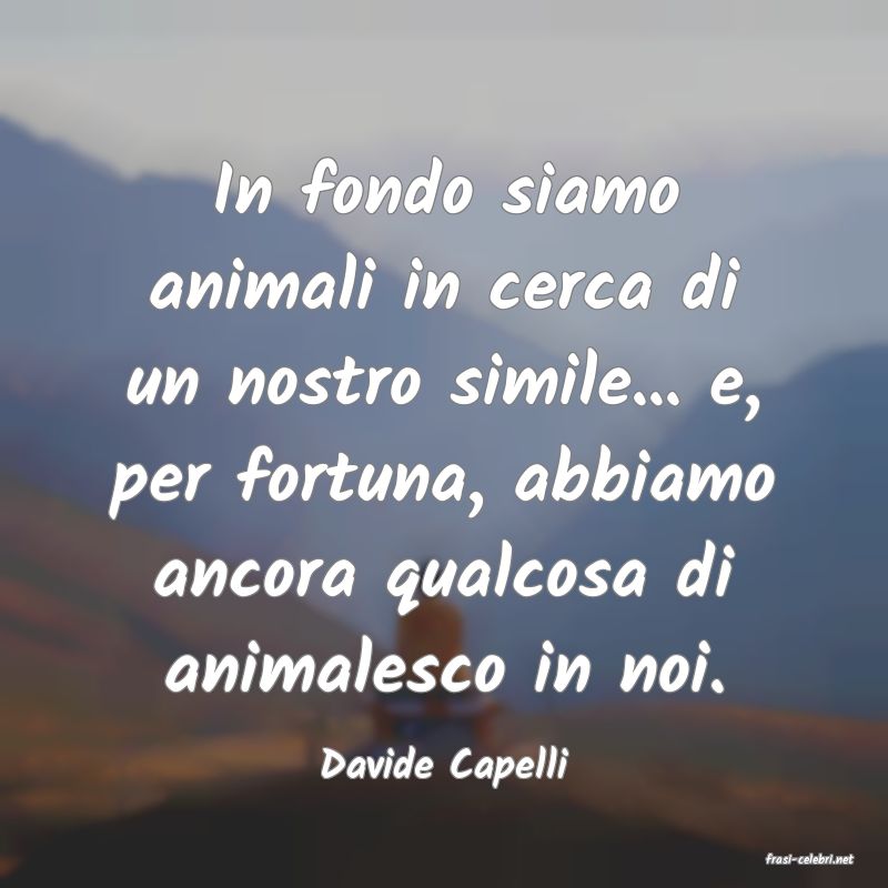 frasi di  Davide Capelli
