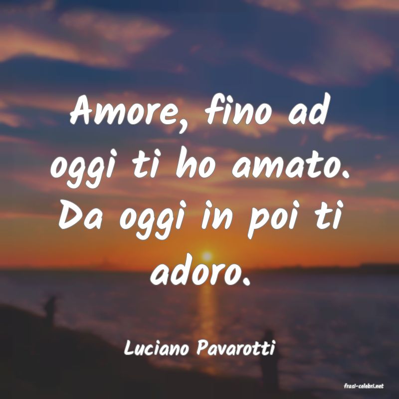 frasi di  Luciano Pavarotti
