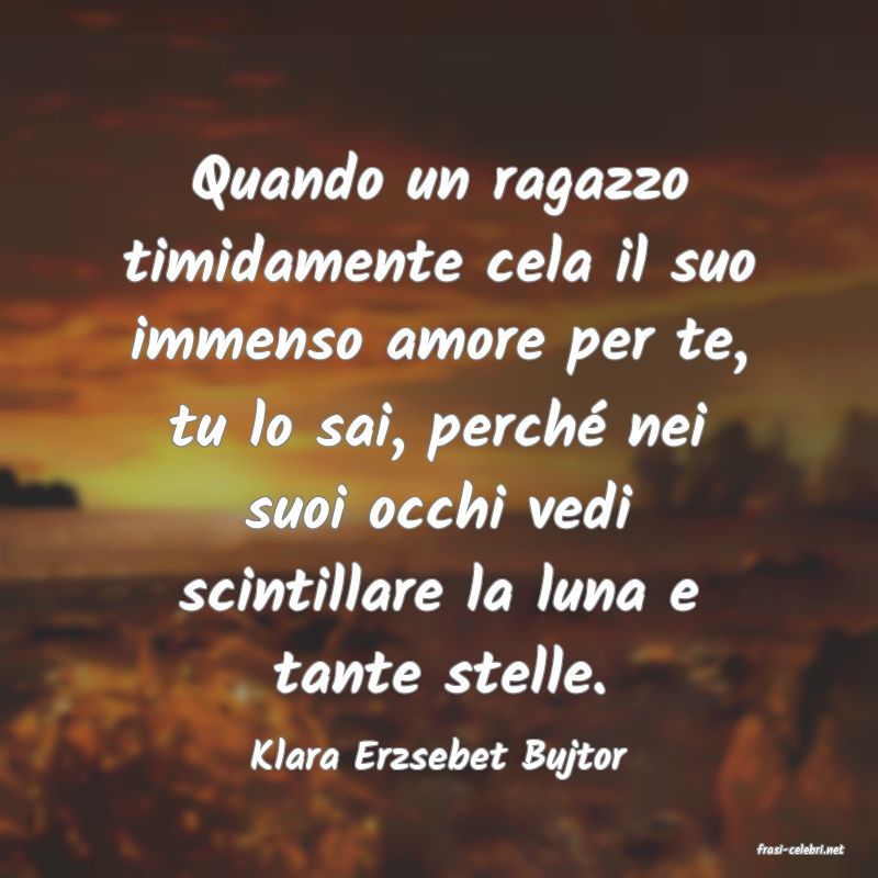 frasi di  Klara Erzsebet Bujtor
