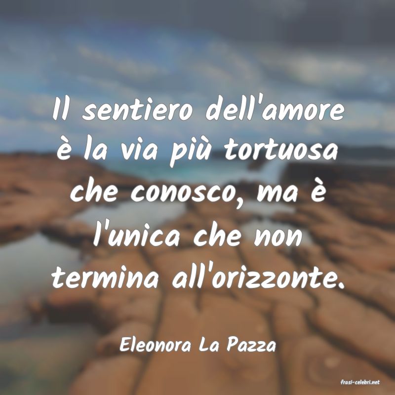 frasi di  Eleonora La Pazza
