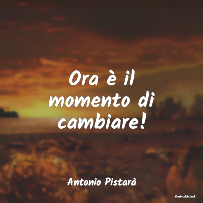 frasi di Antonio Pistar