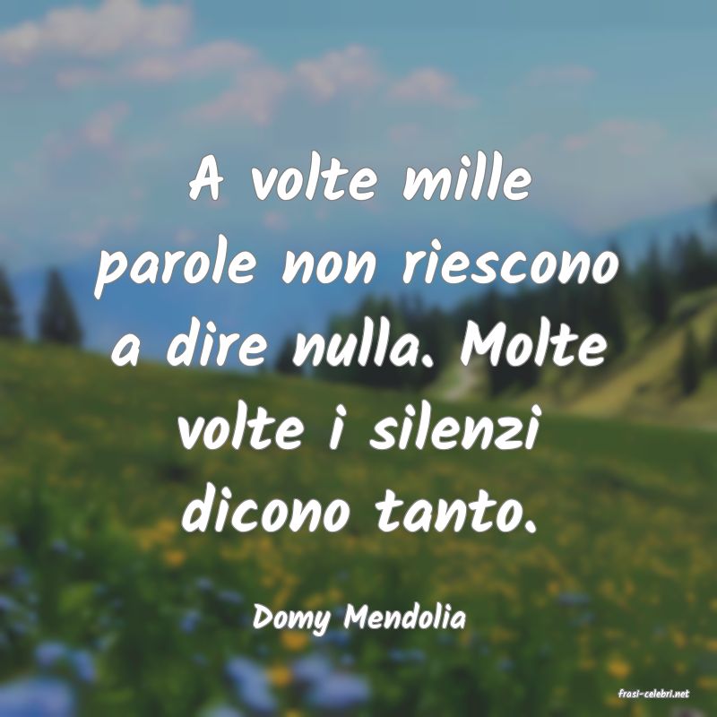 frasi di  Domy Mendolia
