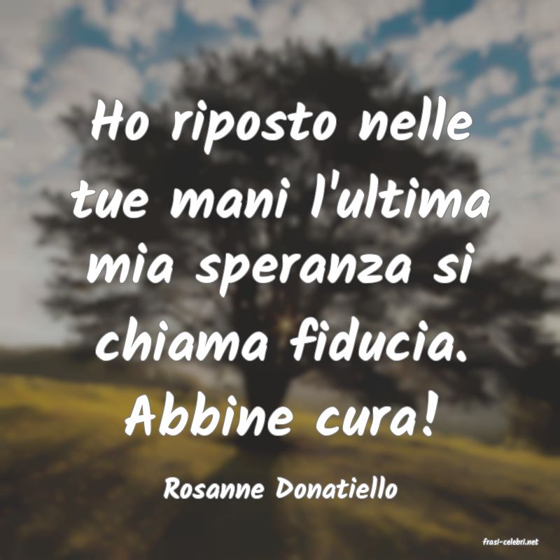 frasi di  Rosanne Donatiello

