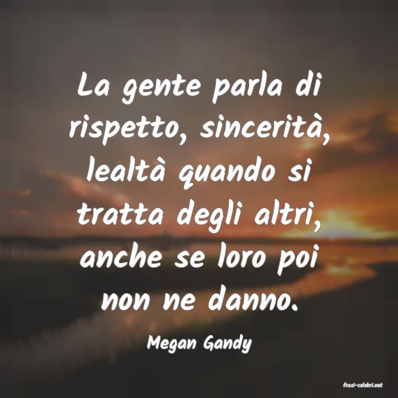 frasi di  Megan Gandy
