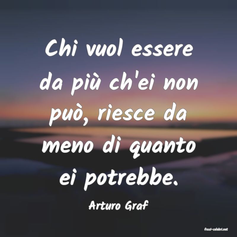 frasi di  Arturo Graf
