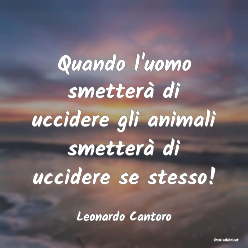 frasi di  Leonardo Cantoro
