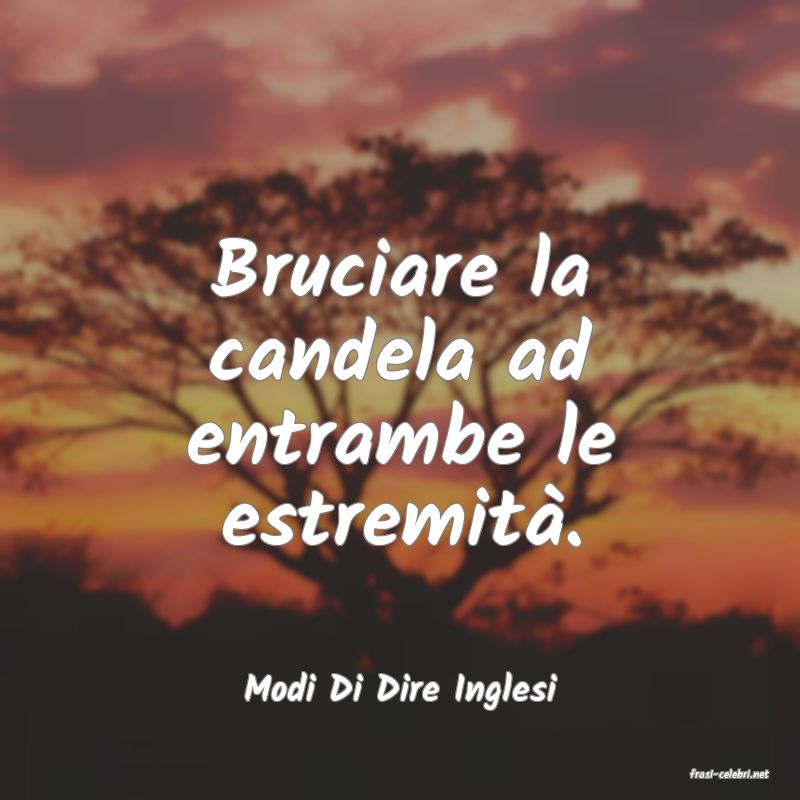 frasi di  Modi Di Dire Inglesi
