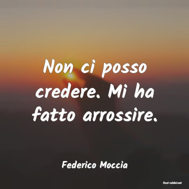 frasi di  Federico Moccia
