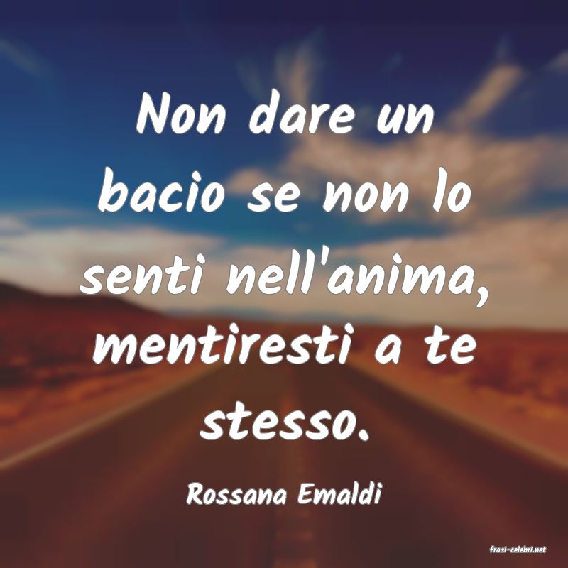 frasi di  Rossana Emaldi
