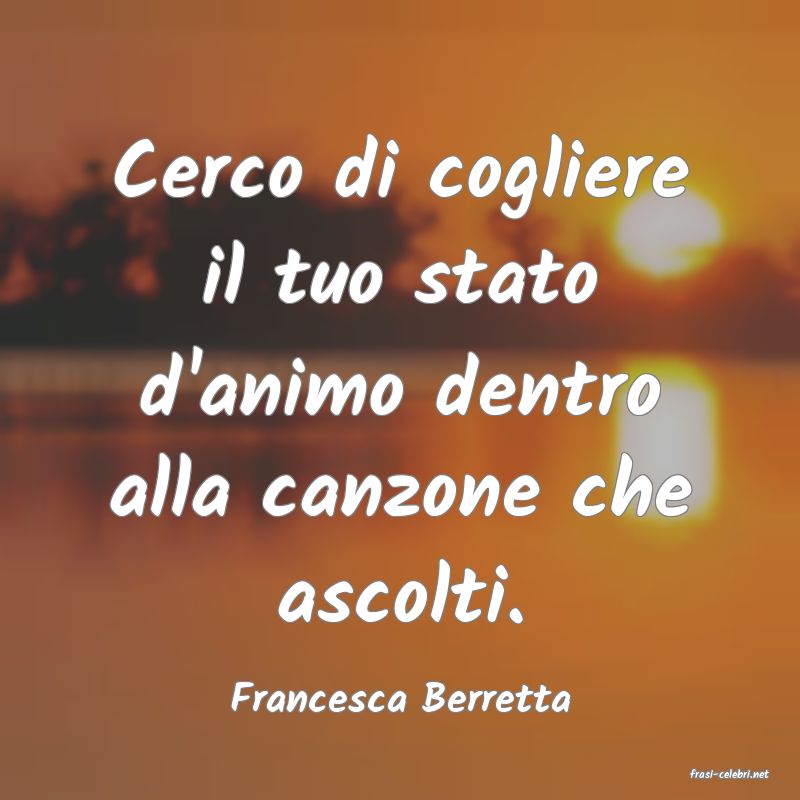 frasi di  Francesca Berretta
