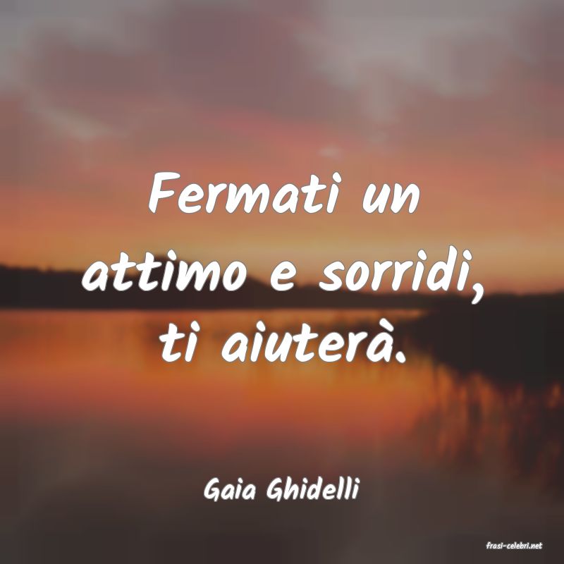 frasi di  Gaia Ghidelli
