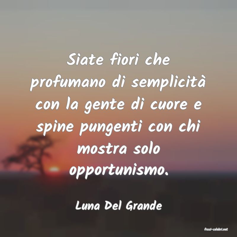 frasi di  Luna Del Grande
