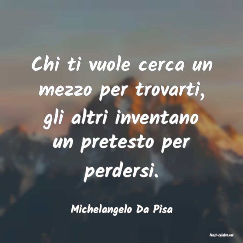 frasi di  Michelangelo Da Pisa
