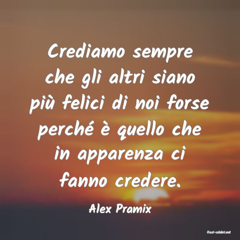frasi di  Alex Pramix
