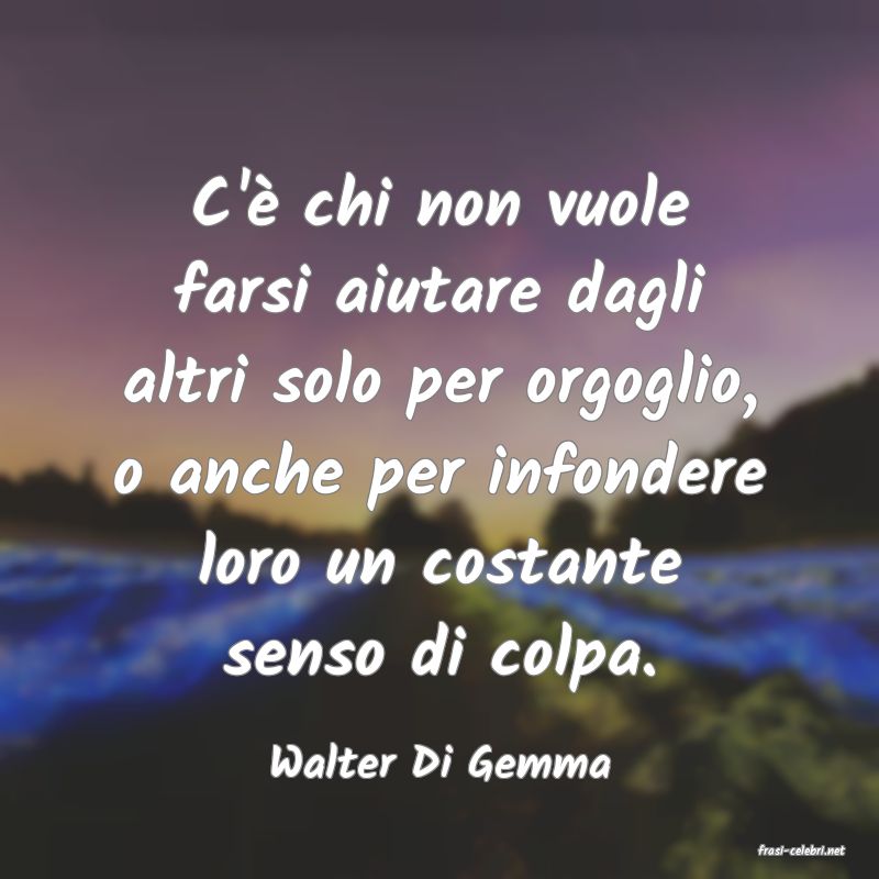frasi di  Walter Di Gemma
