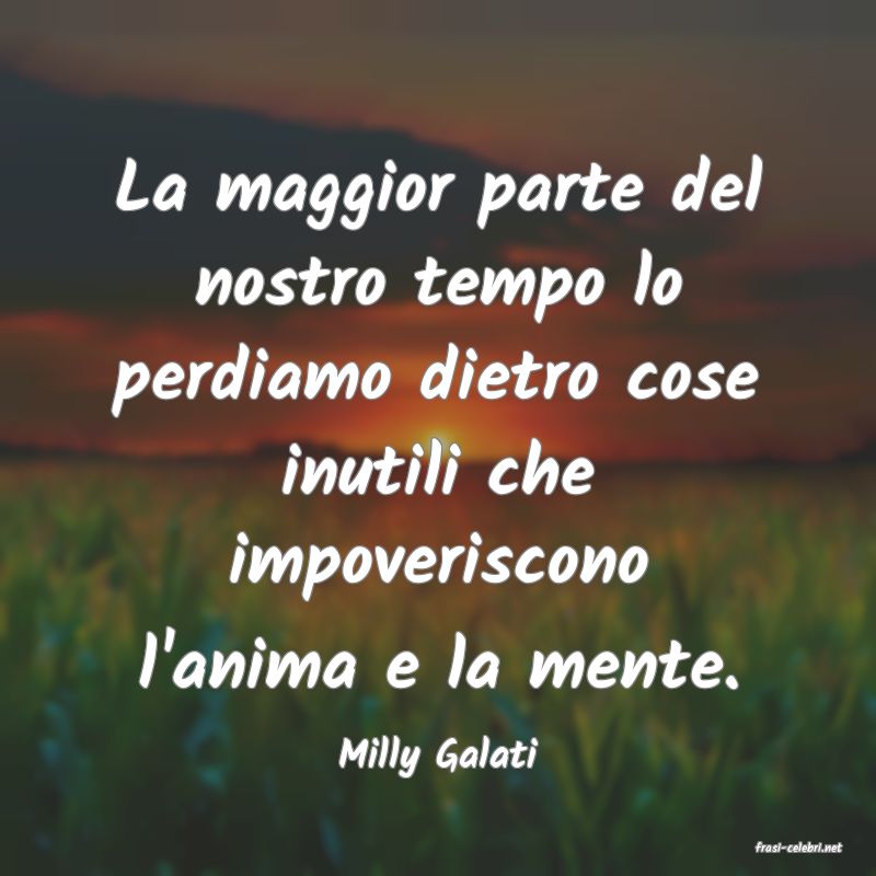 frasi di  Milly Galati
