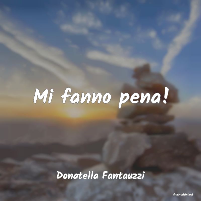 frasi di  Donatella Fantauzzi
