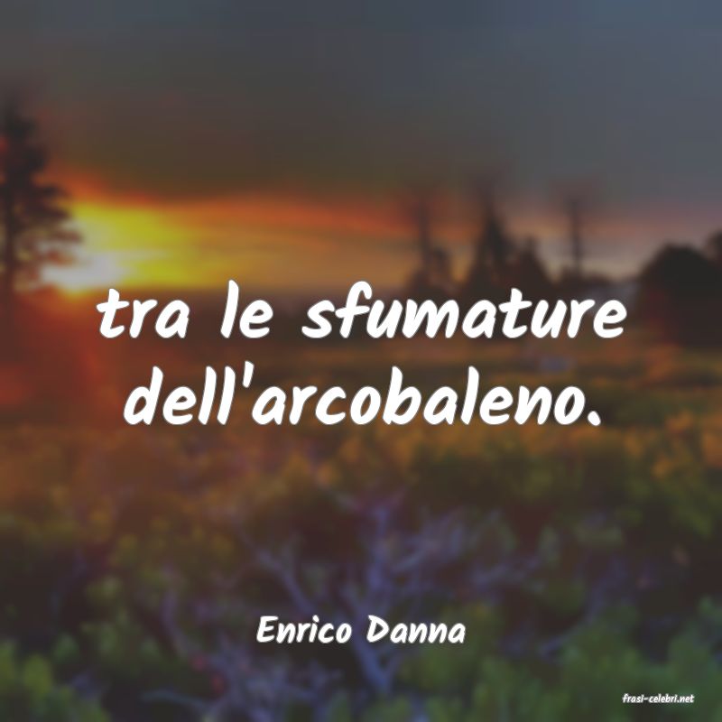 frasi di  Enrico Danna
