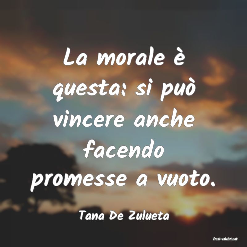 frasi di  Tana De Zulueta
