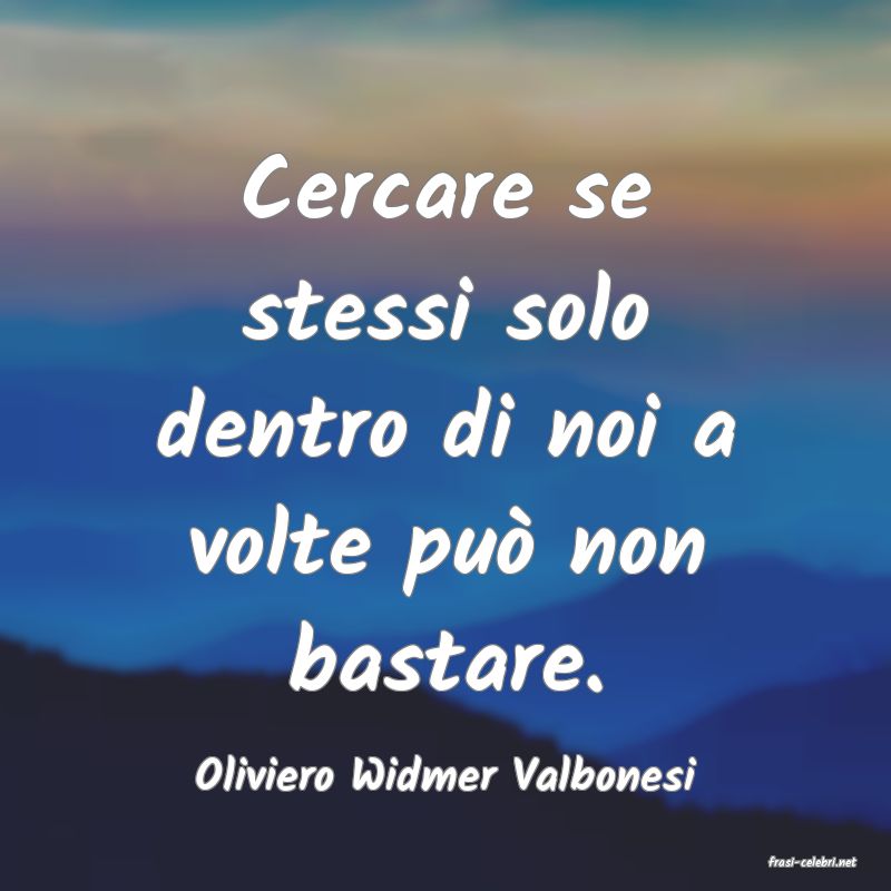 frasi di  Oliviero Widmer Valbonesi
