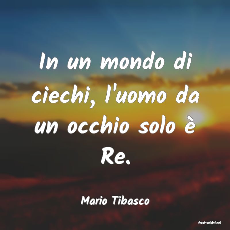 frasi di  Mario Tibasco
