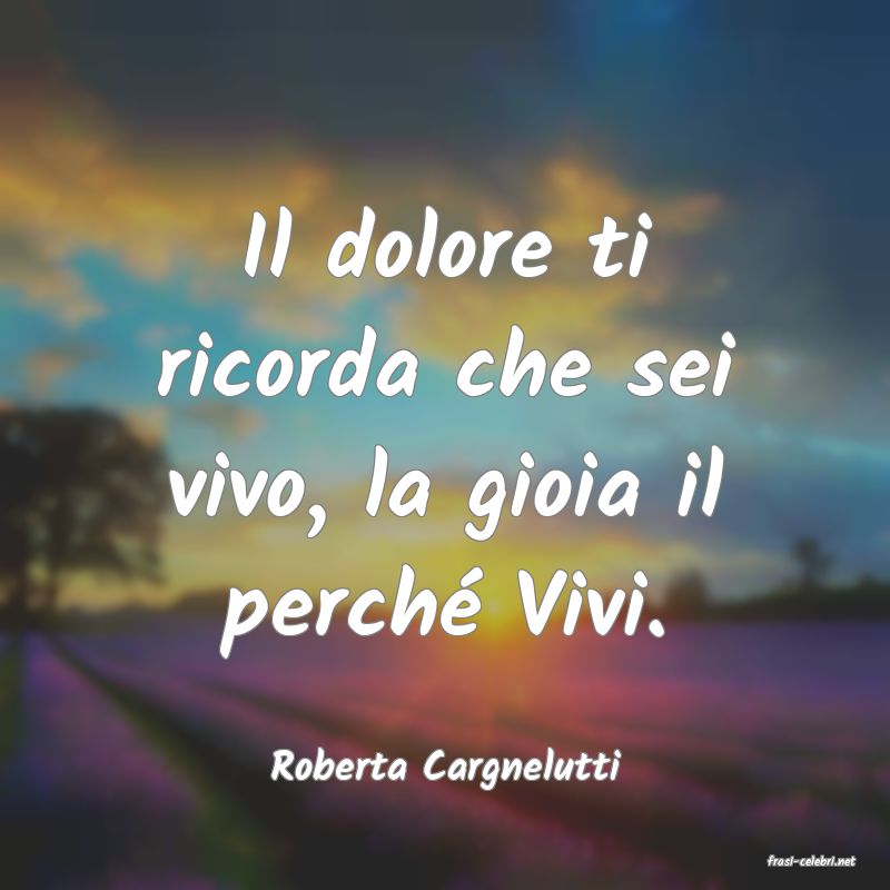 frasi di  Roberta Cargnelutti

