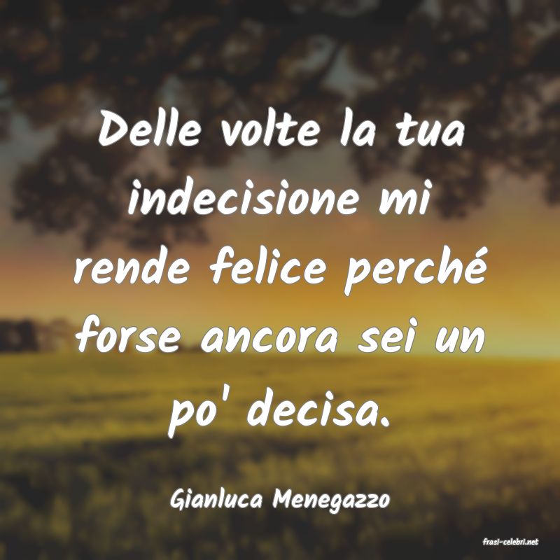 frasi di Gianluca Menegazzo