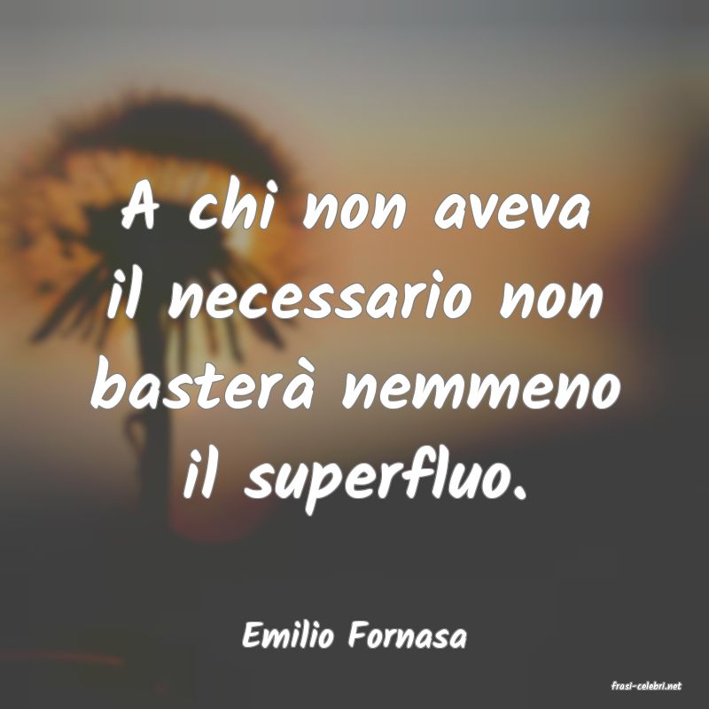 frasi di Emilio Fornasa