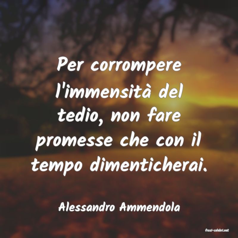 frasi di  Alessandro Ammendola
