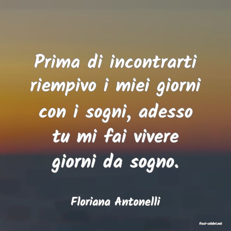 frasi di  Floriana Antonelli
