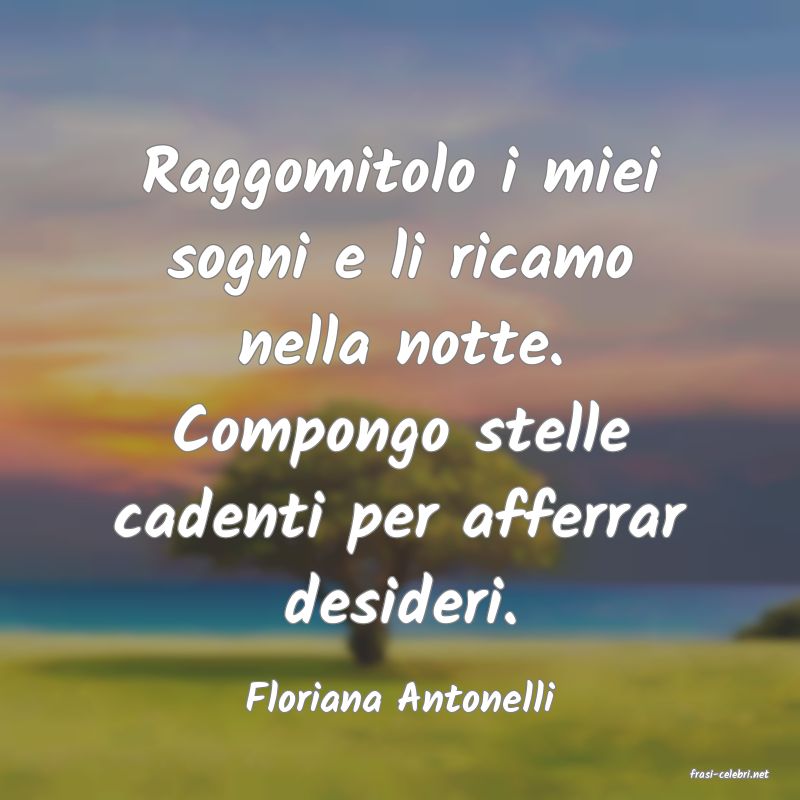 frasi di  Floriana Antonelli
