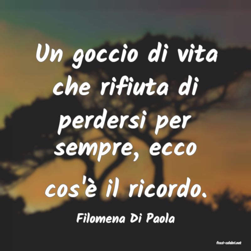 frasi di  Filomena Di Paola
