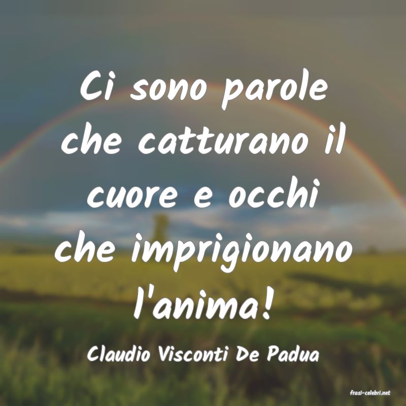 frasi di  Claudio Visconti De Padua
