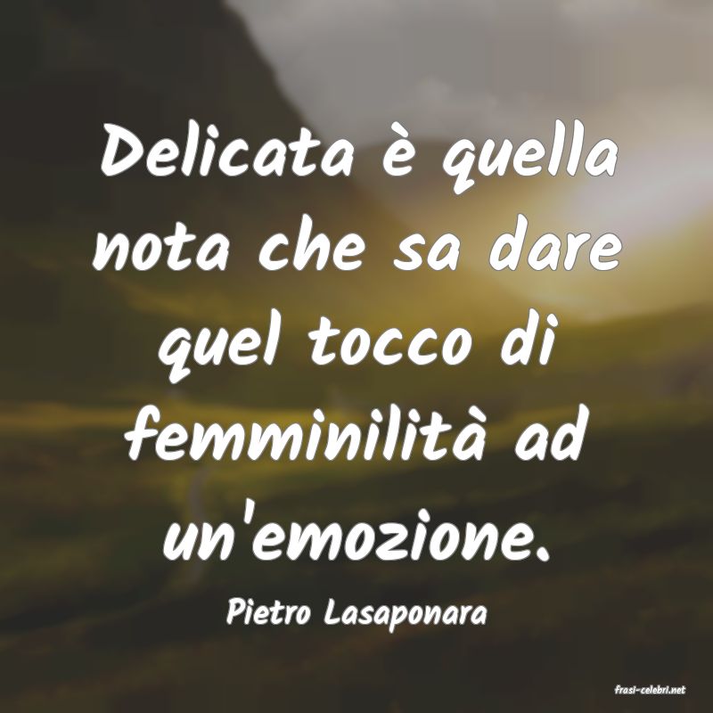frasi di  Pietro Lasaponara
