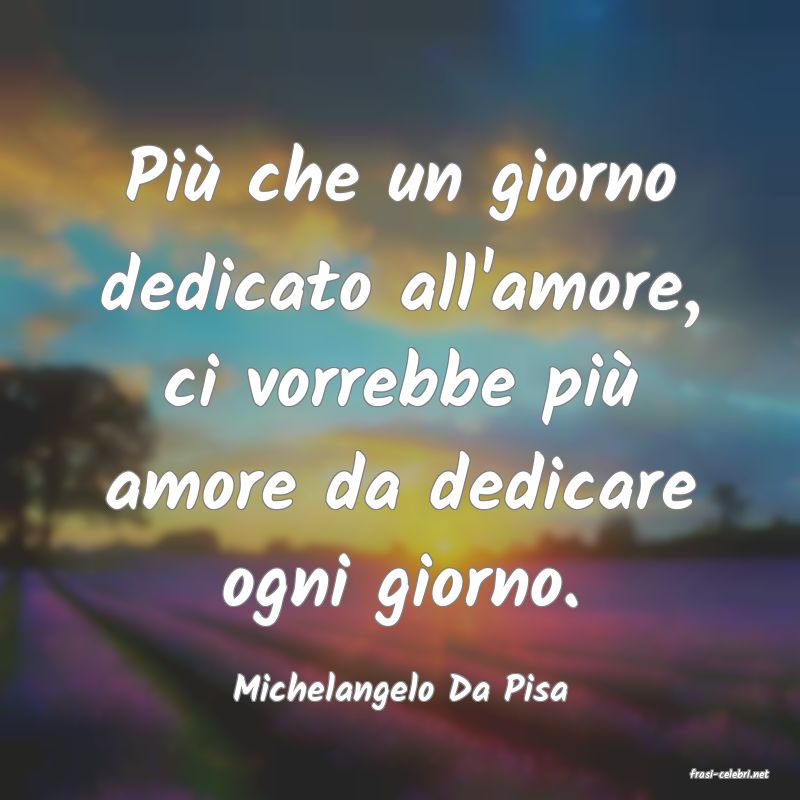 frasi di  Michelangelo Da Pisa

