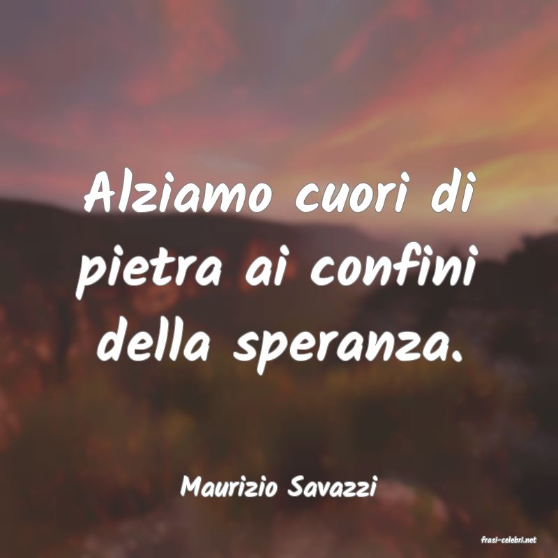 frasi di  Maurizio Savazzi
