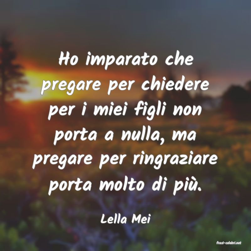 frasi di  Lella Mei
