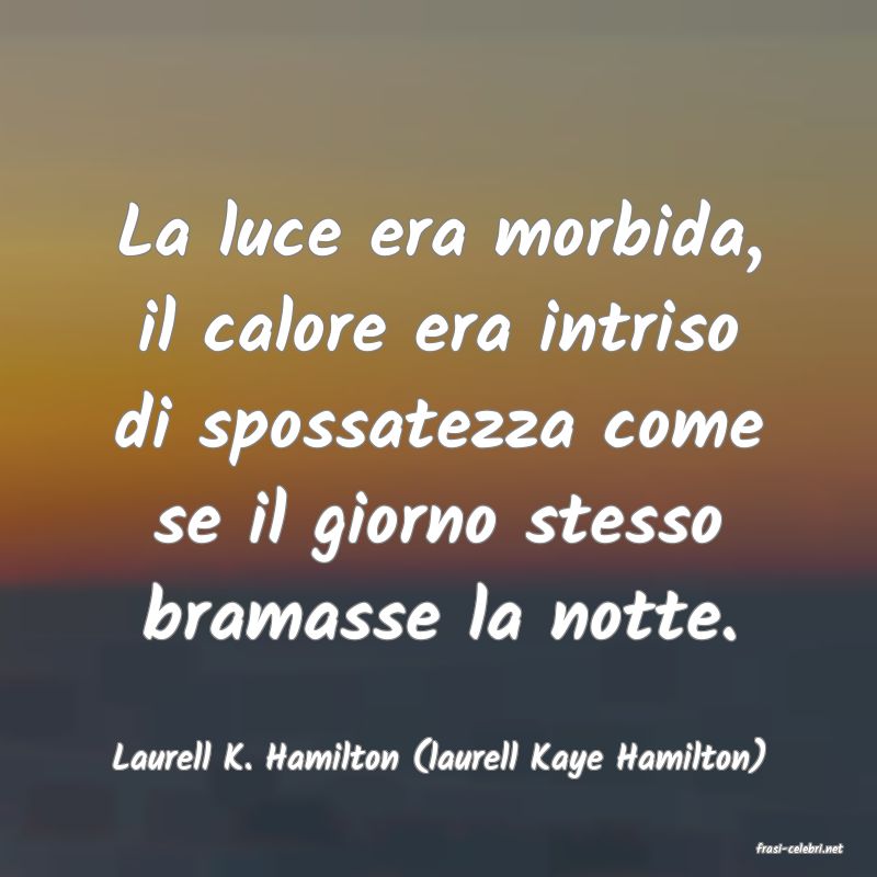 frasi di  Laurell K. Hamilton (laurell Kaye Hamilton)
