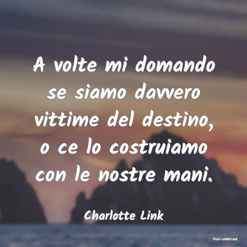 frasi di  Charlotte Link
