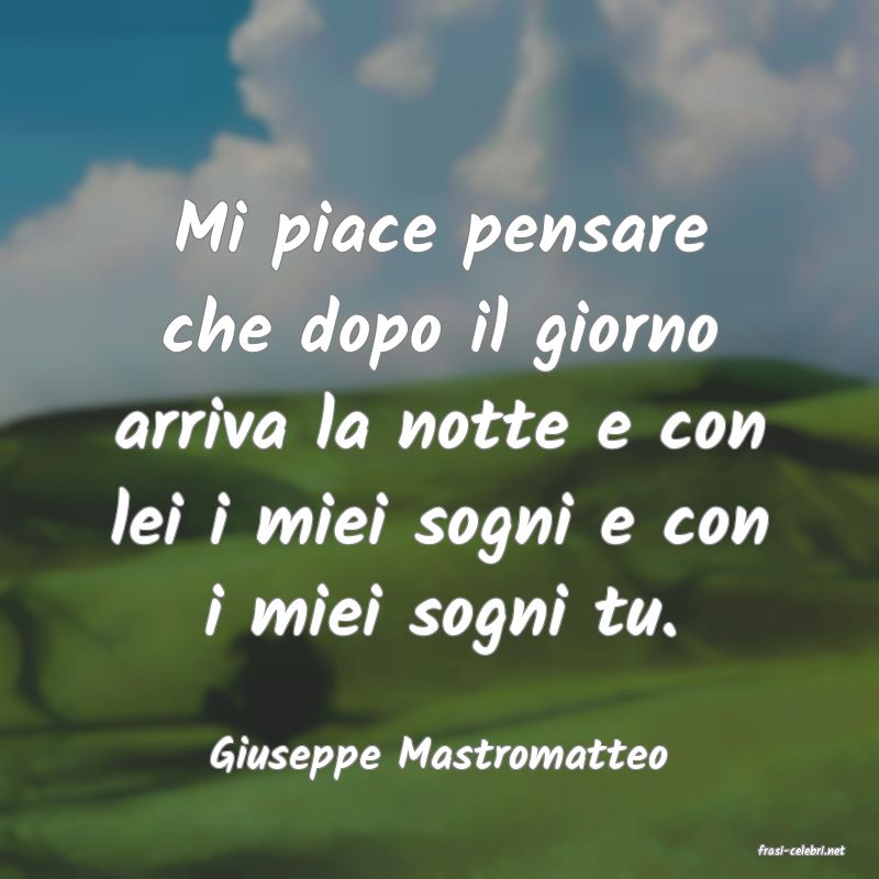 frasi di  Giuseppe Mastromatteo
