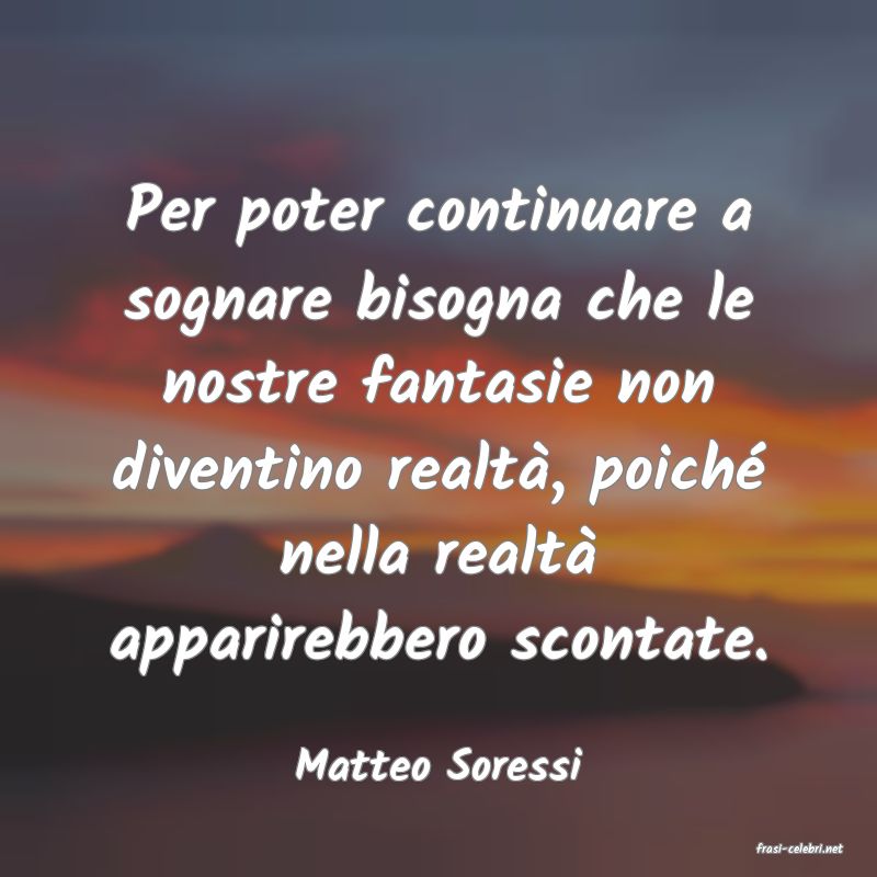 frasi di  Matteo Soressi
