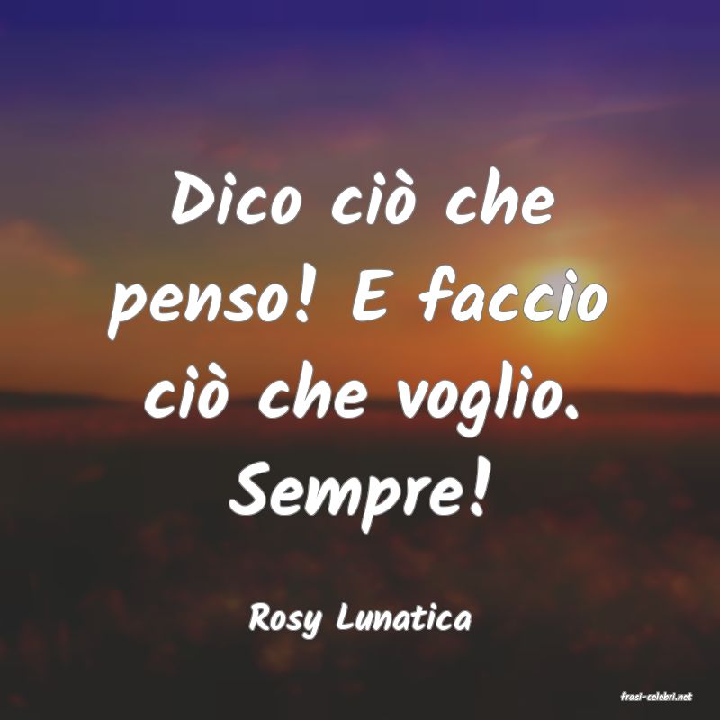 frasi di  Rosy Lunatica
