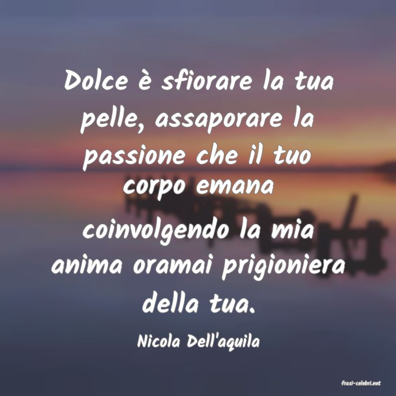 frasi di  Nicola Dell'aquila
